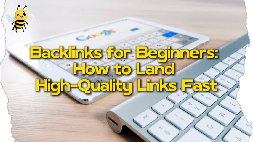 Backlinks for Beginners: How to Land High-Quality Links Fast (No BS Guide)