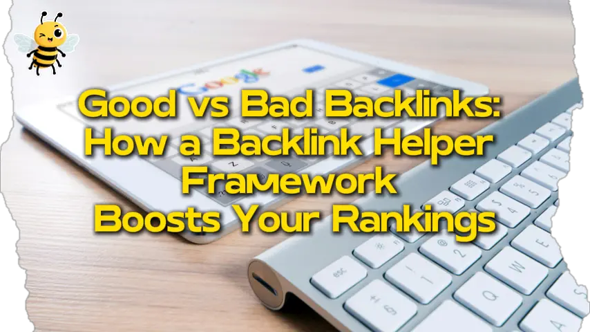 Good vs Bad Backlinks: How a Backlink Helper Framework Boosts Your Rankings